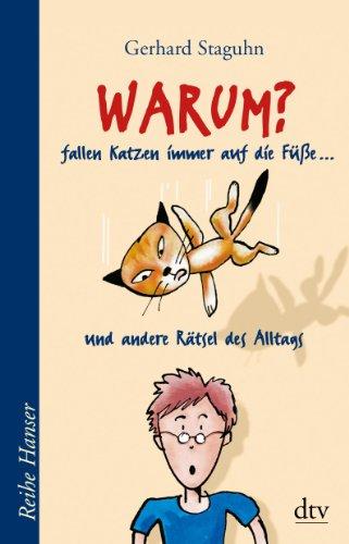 Warum fallen Katzen immer auf die Füße ...?: und andere Rätsel des Alltags: . . . und andere Räsel des Alltags