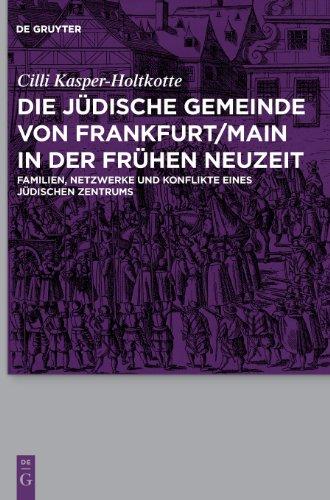 Die jüdische Gemeinde von Frankfurt/Main in der Frühen Neuzeit: Familien, Netzwerke und Konflikte eines jüdischen Zentrums