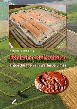 Römisches Ruffenhofen: Entdeckungen am Welterbe Limes