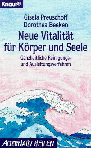 Neue Vitalität für Körper und Seele. Ganzheitliches Reinigungs- und Ausleitungsverfahren.