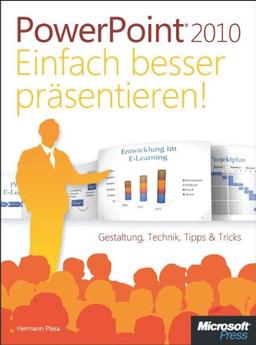 Microsoft PowerPoint 2010 - Einfach besser präsentieren: Gestaltung, Technik, Tipps & Tricks