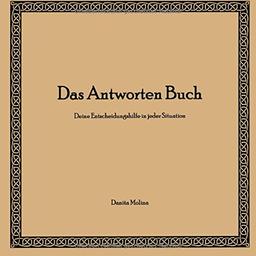 Das Antworten Buch: Deine Entscheidungshilfe in jeder Situation