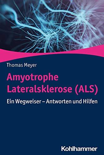 Amyotrophe Lateralsklerose (ALS): Ein Wegweiser - Antworten und Hilfen