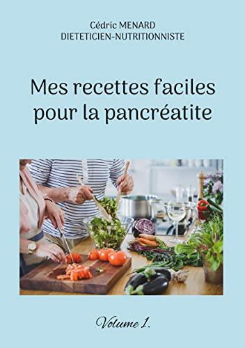 Mes recettes faciles pour la pancréatite. : Volume 1.