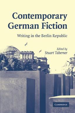 Contemporary German Fiction: Writing in the Berlin Republic (Cambridge Studies in German)