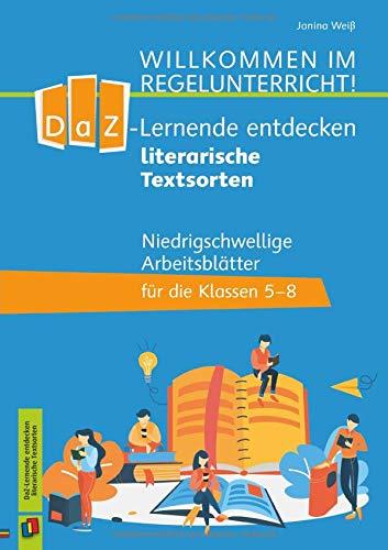 DaZ-Lerner entdecken literarische Textsorten: Niedrigschwellige Arbeitsblätter für die Klassen 5-8 (Willkommen in der Regelklasse)