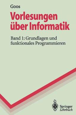 Vorlesungen über Informatik: Band 1: Grundlagen und funktionales Programmieren (Springer-Lehrbuch)