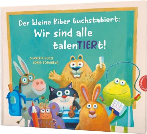 Der kleine Biber buchstabiert: Wir sind alle talenTIERt!: Reim-Bilderbuch für Vorschulkinder