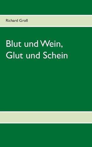 Blut und Wein, Glut und Schein