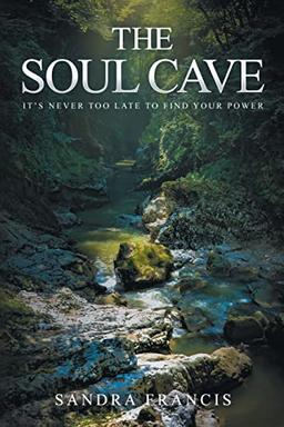 The Soul Cave: It's Never Too Late to Find Your Power