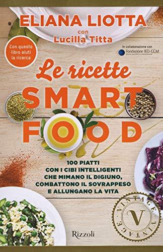 Le ricette Smartfood. 100 piatti con i cibi intelligenti che mimano il digiuno, combattono il sovrappeso e allungano la vita (Vintage)