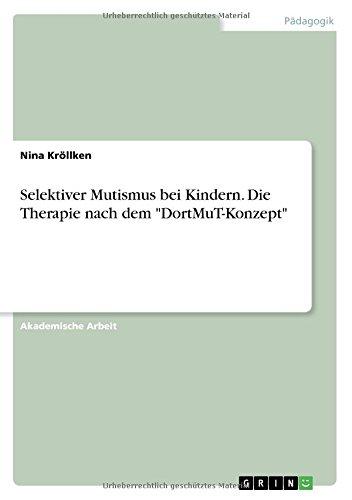 Selektiver Mutismus bei Kindern. Die Therapie nach dem "DortMuT-Konzept"