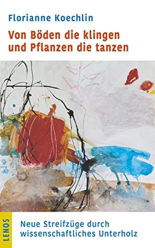 Von Böden die klingen und Pflanzen die tanzen: Neue Streifzüge durch wissenschaftliches Unterholz (LP)