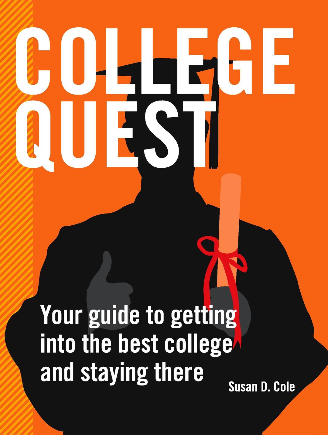 College Quest: Your Guide to Getting into the Best Colleges and Staying There