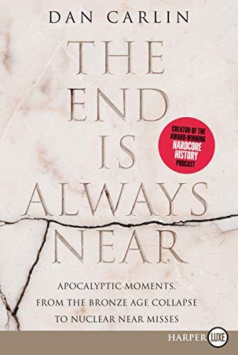 The End Is Always Near: Apocalyptic Moments, from the Bronze Age Collapse to Nuclear Near Misses