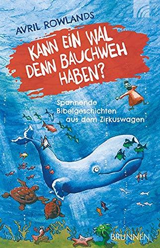 Kann ein Wal denn Bauchweh haben?: Spannende Bibelgeschichten aus dem Zirkuswagen