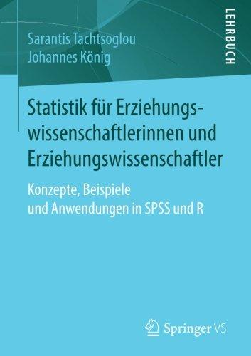 Statistik für Erziehungswissenschaftlerinnen und Erziehungswissenschaftler: Konzepte, Beispiele und Anwendungen in SPSS und R