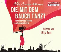 Die mit dem Bauch tanzt: Eine ostwestfälische Familiengeschichte (Lesung - 3 CDs)