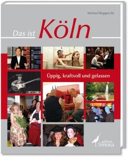 Das ist Köln: Üppig, kraftvoll und gelassen