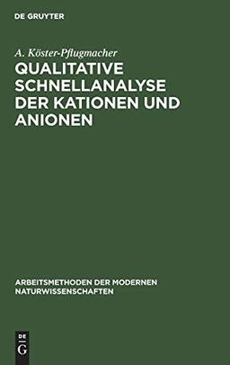 Qualitative Schnellanalyse der Kationen und Anionen: Nach G. Charlot (Arbeitsmethoden der modernen Naturwissenschaften)