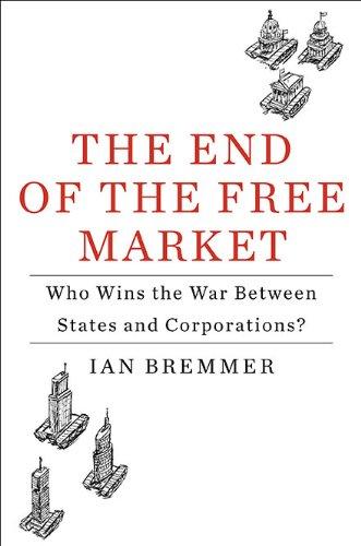 The End of the Free Market: Who Wins the War Between States and Corporations?