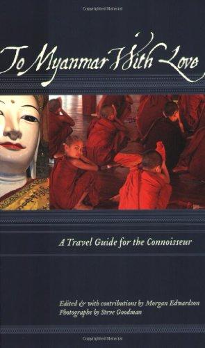 To Myanmar with Love: A Travel Guide for the Connoisseur (To Asia With Love)