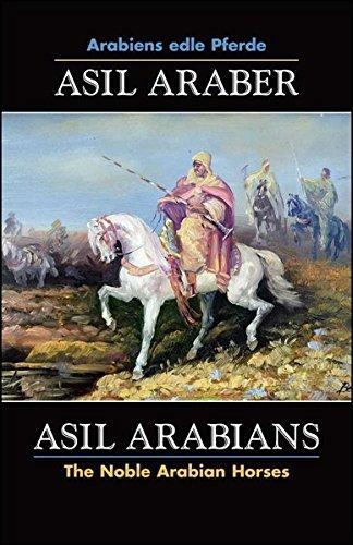 ASIL ARABER, Arabiens edle Pferde, Bd. VII. Siebte Ausgabe. ASIL ARABIANS, The Noble Arabian Horses, vol. VII. Seventh edition.: Eine Dokumentation ... of Asil Club e.V. (Documenta Hippologica)