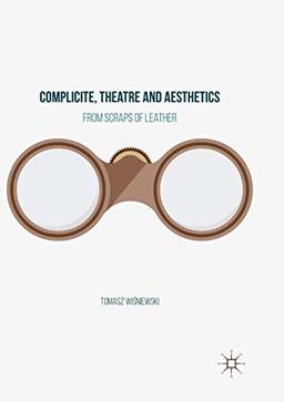 Complicite, Theatre and Aesthetics: From Scraps of Leather