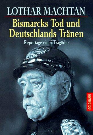 Bismarcks Tod und Deutschlands Tränen. Reportage einer Tragödie.