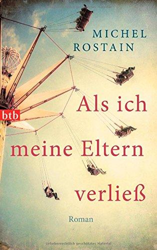 Als ich meine Eltern verließ: Roman