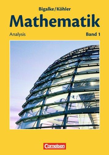 Bigalke/Köhler: Mathematik Sekundarstufe II - Allgemeine Ausgabe: Band 1 - Analysis: Schülerbuch