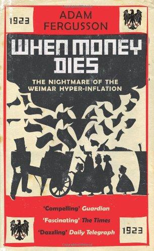 When Money Dies: The nightmare of the Weimar Hyper-Inflation