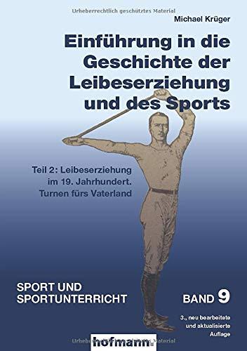 Einführung in die Geschichte der Leibeserziehung und des Sports - Teil 2: Leibeserziehung im 19. Jahrhundert. Turnen fürs Vaterland (Sport und Sportunterricht)