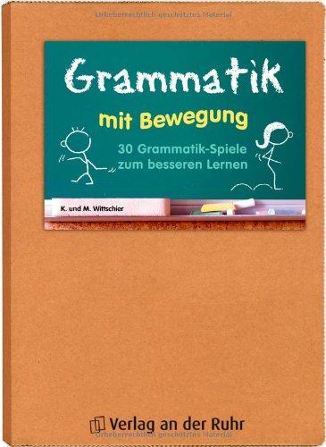 Grammatik mit Bewegung: 30 Grammatik-Spiele zum besseren Lernen. Kl. 5- 8