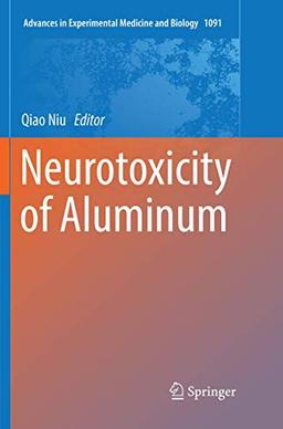 Neurotoxicity of Aluminum (Advances in Experimental Medicine and Biology, Band 1091)