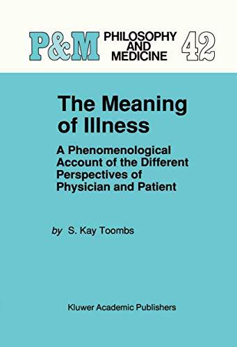 The Meaning of Illness: A Phenomenological Account of the Different Perspectives of Physician and Patient (Philosophy and Medicine, 42, Band 42)