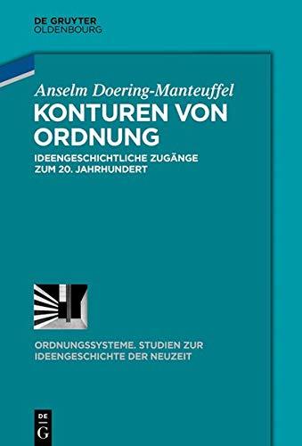 Konturen von Ordnung: Ideengeschichtliche Zugänge zum 20. Jahrhundert (Ordnungssysteme, Band 54)