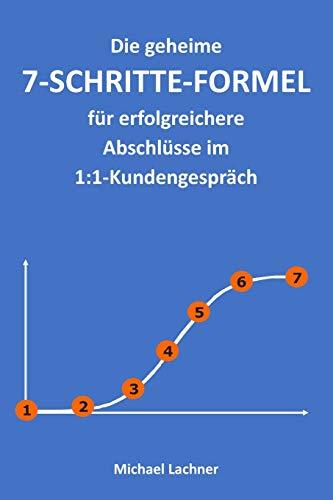 Die geheime 7-SCHRITTE-FORMEL für erfolgreichere Abschlüsse im 1:1-Kundengespräch