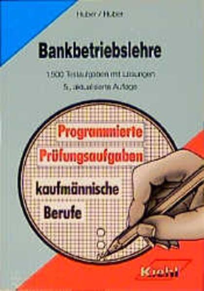 Bankbetriebslehre: 1500 Testaufgaben mit Lösungen. Stichwortverzeichnis. Literaturhinweise (Programmierte Prüfungsaufgaben für kaufmännische Berufe)