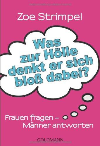 Was zur Hölle denkt er sich bloß dabei?: Frauen fragen - Männer antworten