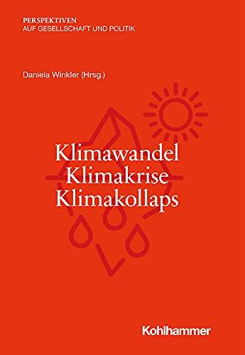 Klimawandel - Klimakrise - Klimakollaps (Perspektiven auf Gesellschaft und Politik)