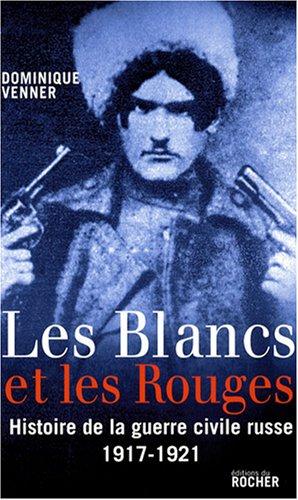 Les Blancs et les Rouges : histoire de la guerre civile russe, 1917-1921