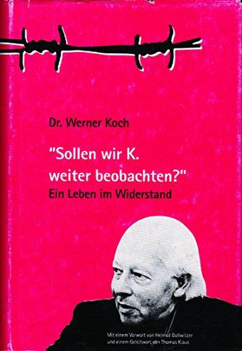 Sollen wir "K" weiterbeobachten?: Ein Leben im Widerstand