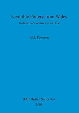 Neolithic Pottery from Wales: Traditions of Construction and Use (BAR British)