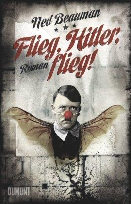 Flieg, Hitler, flieg!: Roman