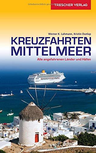 Reiseführer Kreuzfahrten Mittelmeer: Alle angefahrenen Länder und Häfen (Trescher-Reihe Reisen)