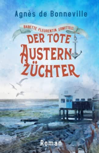 Der tote Austernzüchter: Ein Oléron-Krimi (Babette Fleurentin ermittelt, Band 1)