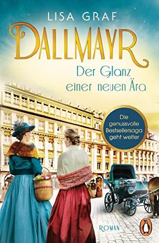 Dallmayr. Der Glanz einer neuen Ära: Roman. Die hinreißende Bestseller-Saga geht weiter – für genussvolle Lesemomente (Dallmayr-Saga, Band 2)