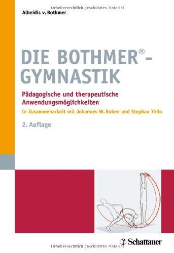 Die Bothmer®-Gymnastik: Pädagogische und therapeutische Anwendungsmöglichkeiten - In Zusammenarbeit mit Johannes W. Rohen und Stephan Thilo