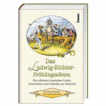 Das Ludwig-Richter-Frühlingsalbum: Die schönsten deutschen Lieder, Geschichten und Gedichte zur Osterzeit